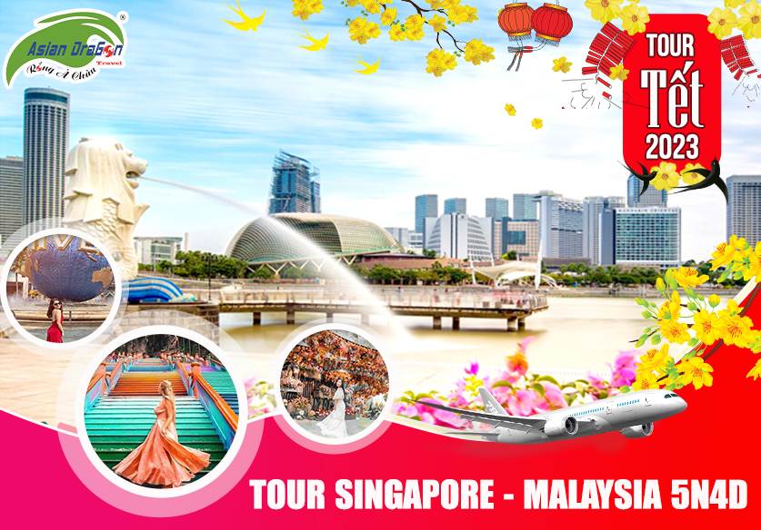 TOUR SINGAPORE - MALAYSIA 5 NGÀY 4 ĐÊM TẾT NGUYÊN ĐÁN 2023